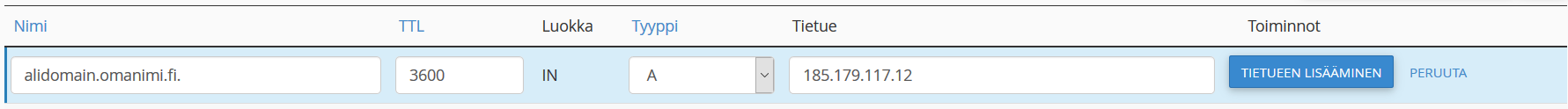 Syötä tämän jälkeen annettuihin kenttiin seuraavat arvot: Nimi: omadomain.jotain TTL: Time To Live -arvo. Tarkoittaa välimuistissa olevaa aikaa, oletuksena 3600 eli 1 tunti. Tyyppi: A-tietue Tietue: Tietueen arvo, tässä tapauksessa IP-osoite